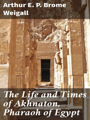 cover image of The Life and Times of Akhnaton, Pharaoh of Egypt